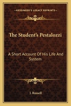 The Student's Pestalozzi: A Short Account Of His Life And System