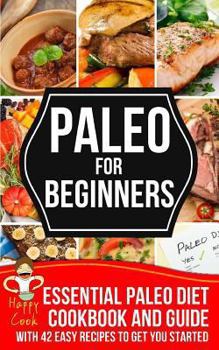 Paperback Paleo For Beginners: Essential Paleo Diet Cookbook and Guide with 42 Easy Recipes To Get You Started Book