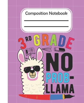 Paperback 3rd Grade No Prob Llama - Composition Notebook: College Composition Blank Lined Notebook For Teens Students/Home Work Notebook/College Subject Noteboo Book