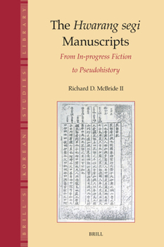 Hardcover The Hwarang Segi Manuscripts: From In-Progress Fiction to Pseudohistory Book