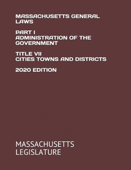 Paperback Massachusetts General Laws Part I Administration of the Government Title VII Cities Towns and Districts 2020 Edition Book