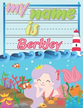 Paperback My Name is Berkley: Personalized Primary Tracing Book / Learning How to Write Their Name / Practice Paper Designed for Kids in Preschool a Book