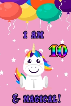 I am 10 & magical: 10 Years Old unicorn Journal Notebook for Kids, Birthday unicorn Journal for Girls / 10 Years Old Birthday Gift for Girls!/birthday gift journal 6x9  pages 110