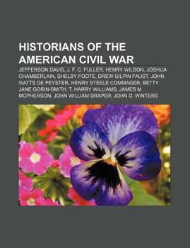 Historians of the American Civil War: Jefferson Davis, J. F. C. Fuller, Henry Wilson, Joshua Chamberlain, Shelby Foote, Drew Gilpin Faust