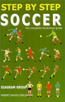 Paperback Step by Step Soccer: The Complete Illustrated Guide (Step by Step Sports) Book