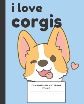 Paperback I Love Corgis Cute Notebook: Lined College Ruled Composition Note Book to Draw and Write In - School Supplies for Elementary, Highschool and Colleg Book