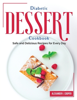 Paperback Diabetic Dessert Cookbook: Safe and Delicious Recipes for Every Day Book