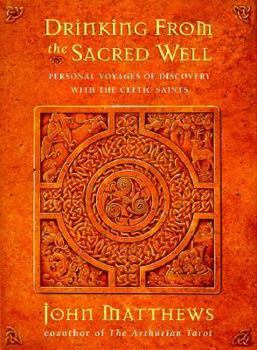 Hardcover Drinking from the Sacred Well: Personal Voyages of Discovery with the Celtic Saint Book