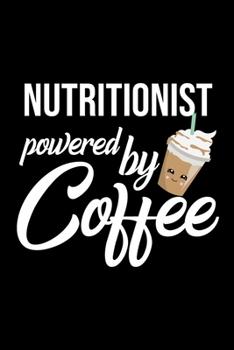 Nutritionist Powered by Coffee: Christmas Gift for Nutritionist Funny Nutritionist Journal Best 2019 Christmas Present Lined Journal 6x9inch 120 pages