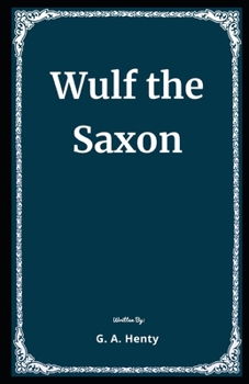 Wulf the Saxon Illustrated: A Story of the Norman Conquest