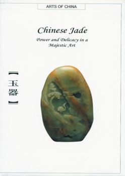Hardcover Chinese Jade: Power and Delicacy in a Majestic Art (Arts of China) Book