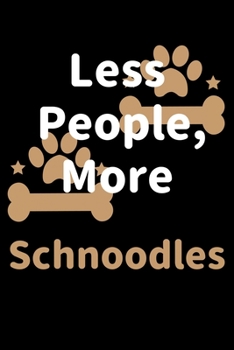 Paperback Less People, More Schnoodles: Journal (Diary, Notebook) Funny Dog Owners Gift for Schnoodle Lovers Book