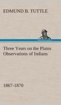 Hardcover Three Years on the Plains Observations of Indians, 1867-1870 Book