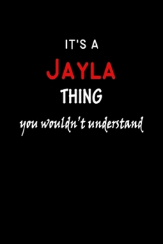 It's a  Jayla  Thing You Wouldn't Understandl: Jayla First Name Personalized Journal 6x9 Notebook, Wide Ruled (Lined) blank pages, Funny Cover for Girls and Women, Red White Text on Black