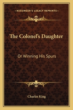 Paperback The Colonel's Daughter: Or Winning His Spurs Book