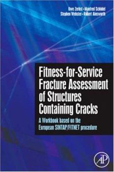 Hardcover Fitness-For-Service Fracture Assessment of Structures Containing Cracks: A Workbook Based on the European SINTAP/FITNET Procedure Book