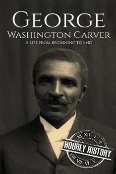 Paperback George Washington Carver: A Life From Beginning to End Book