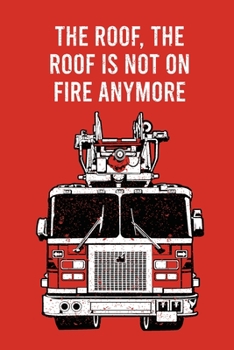 The roof is not on fire anymore Fireman notebook [6x9][lined][110pages]: Funny Firefighter fire truck firemen fireman gift notebook journal for logs, notes