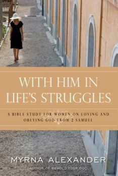 Paperback With Him in Life's Struggles: A Bible Study for Women on Loving and Obeying God from 2 Samuel Book