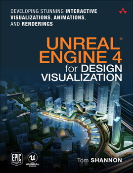 Paperback Unreal Engine 4 for Design Visualization: Developing Stunning Interactive Visualizations, Animations, and Renderings Book