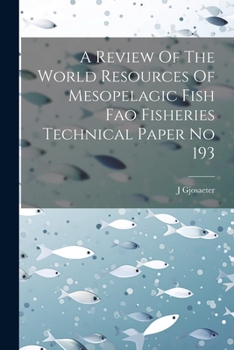 A Review Of The World Resources Of Mesopelagic Fish Fao Fisheries Technical Paper No 193