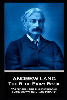 Andrew Lang - The Blue Fairy Book: "As through this enchanted land Blithe we wander, hand in hand''