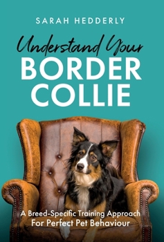 Hardcover Understand Your Border Collie: A Breed-Specific Training Approach for Perfect Pet Behaviour Book