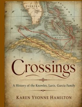 Crossings: A History of the Knowles, Lariz, Garcia Family