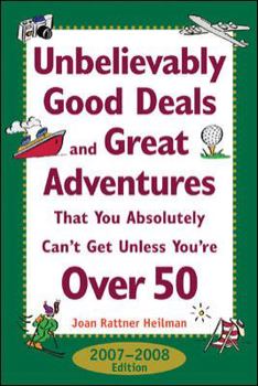 Unbelievably Good Deals and Great Adventures the You Absolutely Can't Get Unless You're Over 50, 2007-2008 (Unbelievably Good Deals and Great Adventures ... Absolutely Can't Get Unless You're Over 50)