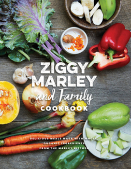 Hardcover Ziggy Marley and Family Cookbook: Delicious Meals Made with Whole, Organic Ingredients from the Marley Kitchen Book