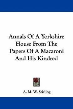 Paperback Annals Of A Yorkshire House From The Papers Of A Macaroni And His Kindred Book