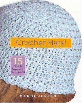 Hardcover Crochet Hats!: 15 Stylish Projects to Top It All Off Book