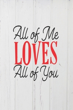 Paperback All of Me Loves All of You: Valentine's Day lined journal Gift, Heart alternative to Greeting Card, Valentine Anniversary Gift Love for Husband, B Book