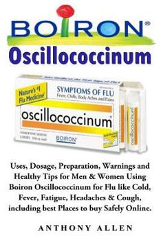 Paperback Oscillococcinum: Uses, Dosage, Preparation, Warnings and Healthy Tips for Men & Women Using Boiron Oscillococcinum for Flu Like Cold, F Book