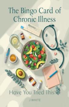 Paperback The Bingo Card of Chronic Illness: Have you tried this? Book