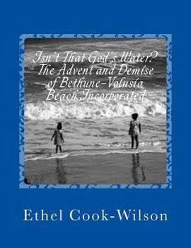 Paperback Isn't That God's Water?: The Advent and Demise of Bethune-Volusia Beach, Incorporated Book