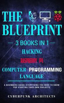 Paperback Raspberry Pi & Hacking & Computer Programming Languages: 3 Books in 1: The Blueprint: Everything You Need to Know Book