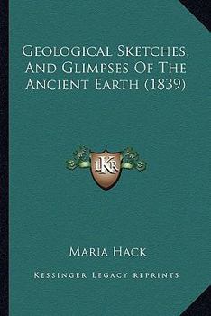 Paperback Geological Sketches, And Glimpses Of The Ancient Earth (1839) Book