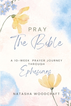 Paperback Pray The Bible: A 10-week prayer journey through Ephesians Book
