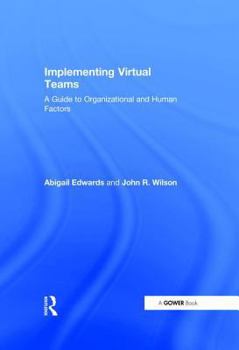 Implementing Virtual Teams: A Guide to Organizational and Human Factors