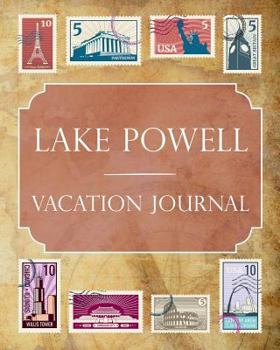 Lake Powell Vacation Journal: Blank Lined Lake Powell Travel Journal/Notebook/Diary Gift Idea for People Who Love to Travel