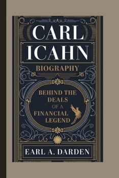 Paperback Carl Icahn Biography: Behind the Deals of a Financial Legend Book