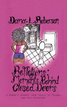 Reflections: Moments Behind Closed Doors: A Woman's Journey from Trials to Triumph and Self-Discovery