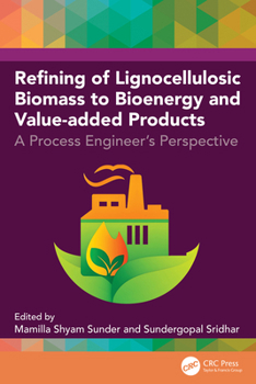 Hardcover Refining of Lignocellulosic Biomass to Bioenergy and Value-Added Products: A Process Engineer's Perspective Book