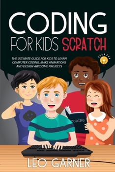 Paperback Coding for Kids Scratch: The Ultimate Guide for Kids to Learn Computer Coding, Make Animations and Design Awesome Projects. Coding for kids cre Book