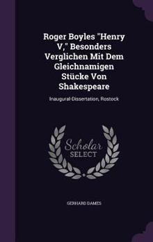 Roger Boyles "Henry V," Besonders Verglichen Mit Dem Gleichnamigen Stücke Von Shakespeare: Inaugural-Dissertation, Rostock