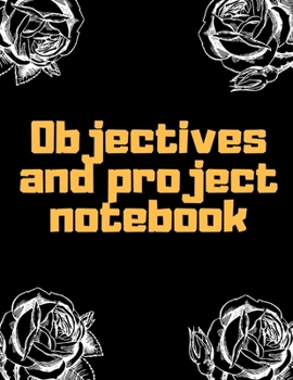 Paperback Objectives and Project Notebook: Make your dreams come true by organizing yourself! -- 100 pages -- Task Organization -- Project Tracker -- To Do List [Large Print] Book
