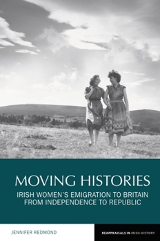 Paperback Moving Histories: Irish Women's Emigration to Britain from Independence to Republic Book