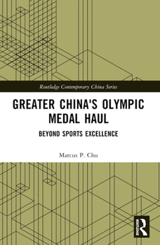 Paperback Greater China's Olympic Medal Haul: Beyond Sports Excellence Book