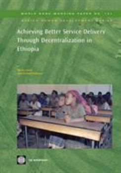 Paperback Achieving Better Service Delivery Through Decentralization in Ethiopia: Volume 132 Book